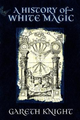 A History of White Magic by Gareth Knight 9781908011046