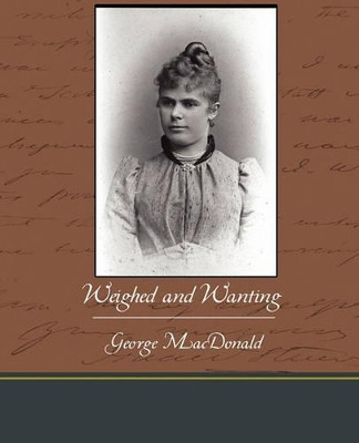 Weighed and Wanting by George MacDonald 9781438537702