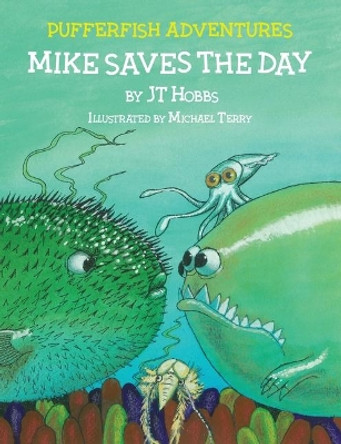 Mike Saves the Day: Pufferfish Adventures by Jt Hobbs 9781733983747