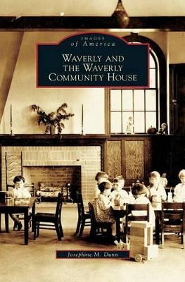Waverly and the Waverly Community House by Josephine M Dunn 9781531636265