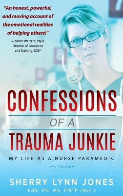 Confessions of a Trauma Junkie: My Life as a Nurse Paramedic, 2nd Edition by Sherry Lynn Jones 9781615993451
