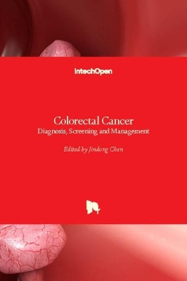 Colorectal Cancer: Diagnosis, Screening and Management by Jindong Chen 9781789231007