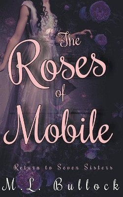 The Roses of Mobile by M L Bullock 9798201955045
