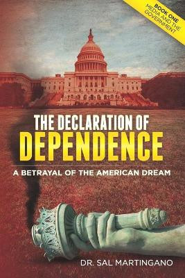 The Declaration of Dependence: A Betrayal of the American Dream by Sal Martingano 9781625861467