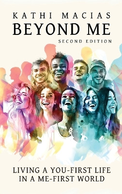 Beyond Me: Living a You-First Life in a Me-First World by Kathi Macias 9781649499332