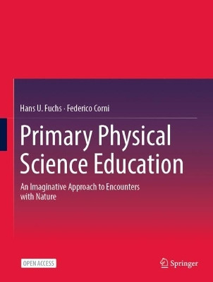 Primary Physical Science Education: An Imaginative Approach to Encounters with Nature by Hans U. Fuchs 9783031439551