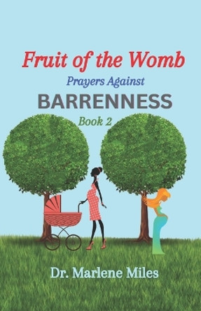 Fruit of the Womb: Prayers Against Barrenness, Book 2 by Marlene Miles 9781960150844 Fruit of the Womb: Prayers Against Barrenness, Book 2 by Marlene Miles 9781960150844