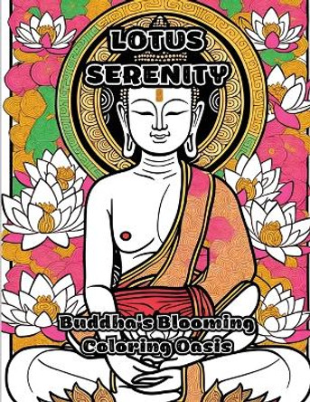 Lotus Serenity: Buddha's Blooming Coloring Oasis by Colorzen 9781088055892