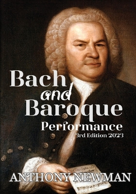 Bach and Baroque: European Source Materials from the Baroque and Early Classical Periods With Special Emphasis on the Music of J.S. Bach by Anthony Newman 9781774192030