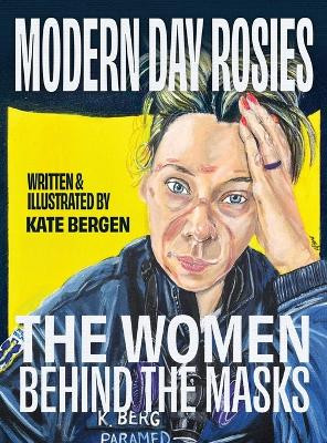 Modern Day Rosies: The Women Behind The Masks by Kate Bergen 9781962407519