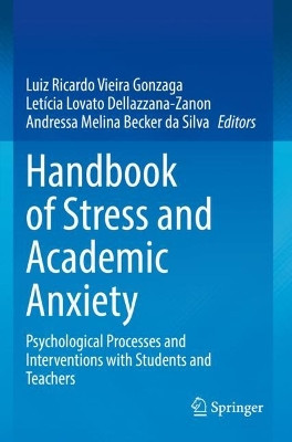Handbook of Stress and Academic Anxiety: Psychological Processes and Interventions with Students and Teachers by Luiz Ricardo Vieira Gonzaga 9783031127397