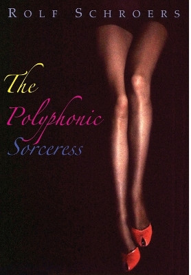 The Polyphonic Sorceress by Rolf Schroers 9781962313636