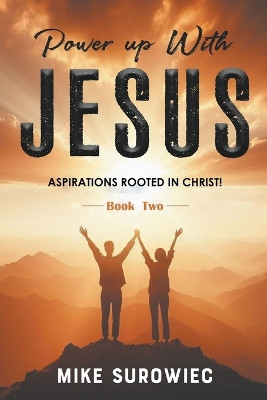 Power Up With Jesus (Book Two) by Mike Surowiec 9798223165163
