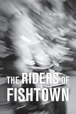 The Riders Of Fishtown by J R Barnes 9798822929777