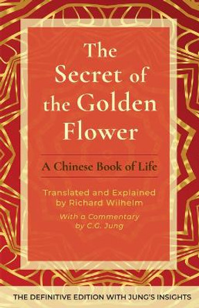 The Secret of the Golden Flower: A Chinese Book of Life by Richard Wilhelm 9781648374074