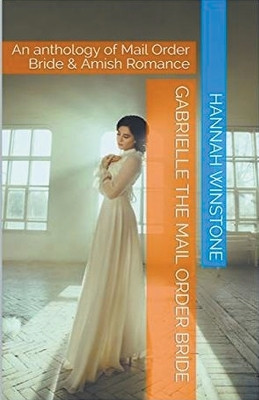 Gabrielle The Mail Order Bride by Hannah Winstone 9798224474875