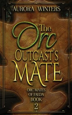 The Orc Outcast's Mate by Aurora Winters 9781963552041