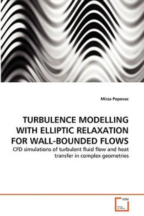Turbulence Modelling with Elliptic Relaxation for Wall-Bounded Flows by Mirza Popovac 9783639341416