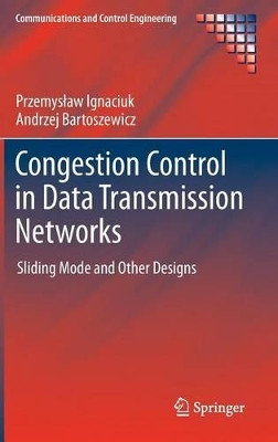 Congestion Control in Data Transmission Networks: Sliding Mode and Other Designs by Przemyslaw Ignaciuk 9781447141464