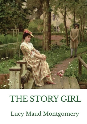 The Story Girl: A novel by L. M. Montgomery narrating the adventures of a group of young cousins and their friends in a rural community on Prince Edward Island, Canada. by Lucy Maud Montgomery 9782382745410