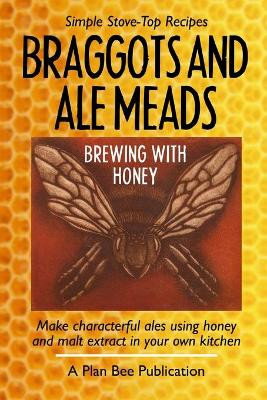 Braggots and Ale Meads: Brewing with Honey by Plan Bee 9781999748432