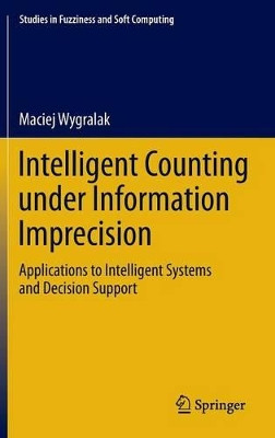 Intelligent Counting Under Information Imprecision: Applications to Intelligent Systems and Decision Support by Maciej Wygralak 9783642346842