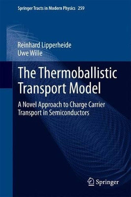 The Thermoballistic Transport Model: A Novel Approach to Charge Carrier Transport in Semiconductors by Reinhard Lipperheide 9783319059235