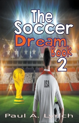 The Soccer Dream Book Two by Paul A Lynch 9798215388617