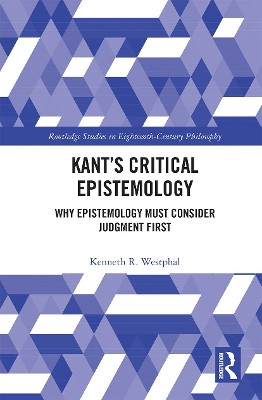 Kant's Critical Epistemology: Why Epistemology Must Consider Judgment First by  9780367535339