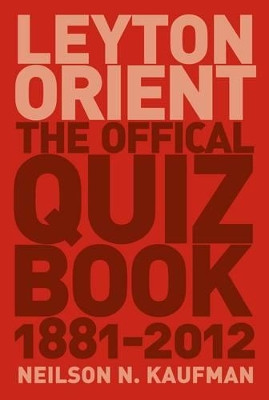 Leyton Orient: The Official Quiz Book 1881-2012 by Neilson N. Kaufman 9781780910673
