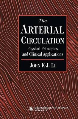 The Arterial Circulation: Physical Principles and Clinical Applications by John K-.J. Li 9781617371066