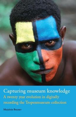 Capturing Museum Knowledge: A Twenty Year Evolution in Digitally Recording the Tropenmuseum Collection by Marjolein Beumer