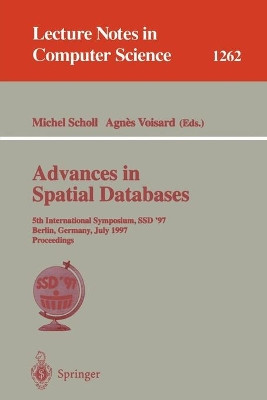 Advances in Spatial Databases: 5th International Symposium, SSD'97, Berlin, Germany, July 15-18, 1997 Proceedings by Michel Scholl 9783540632382