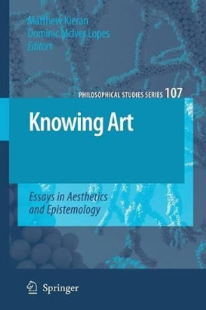 Knowing Art: Essays in Aesthetics and Epistemology by Matthew Kieran 9781402067853