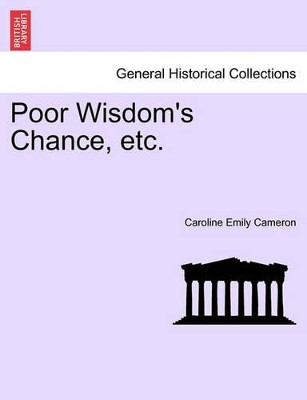 Poor Wisdom's Chance, Etc. by Caroline Emily Cameron 9781240904280