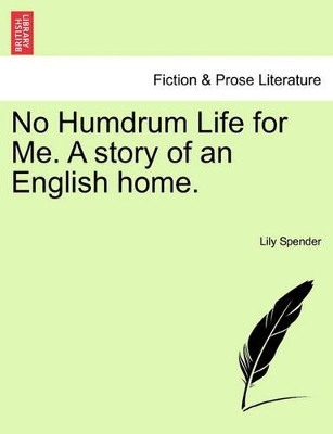 No Humdrum Life for Me. a Story of an English Home. by Lily Spender 9781241108434