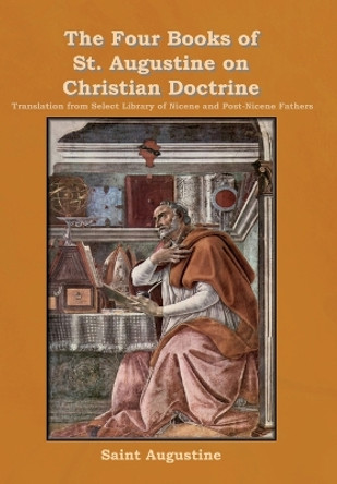 The Four Books of St. Augustine on Christian Doctrine by Saint Augustine 9781636378848