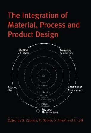 The Integration of Material, Process and Product Design: Proceedings of the conference on the 70th birthday of Dr Owen Richmond, Seven Springs, Penns., 19-20 October 1998 by N. Zabaras