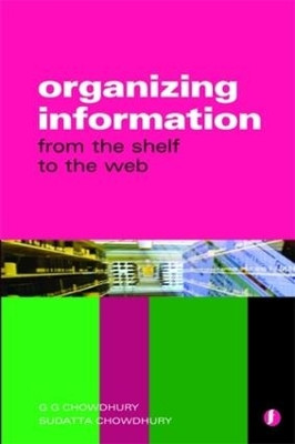 Organizing Information: From the Shelf to the Web by G. G. Chowdhury 9781856045780