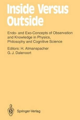 Inside Versus Outside: Endo- and Exo-Concepts of Observation and Knowledge in Physics, Philosophy and Cognitive Science by Harald Atmanspacher 9783642486494