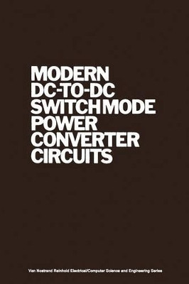 Modern DC-to-DC Switchmode Power Converter Circuits by R. P. Severns 9789401180870