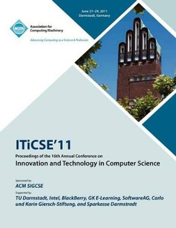 ITICSE 11 Proceedings of the 16th Annual Conference on Innovative and Technology In Computer Science by Iticse Conference Committee 9781450308878