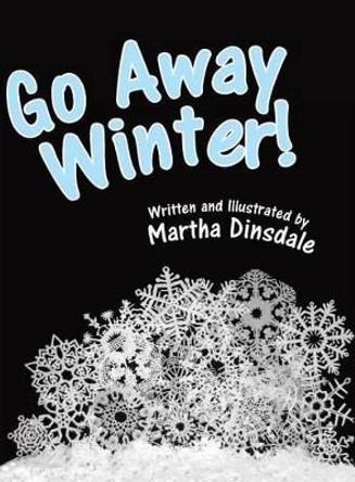 Go Away, Winter! by Martha Dinsdale 9781458215840