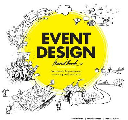 Event Design Handbook: Systematically Design Innovative Events Using the #EventCanvas by Roel Frissen