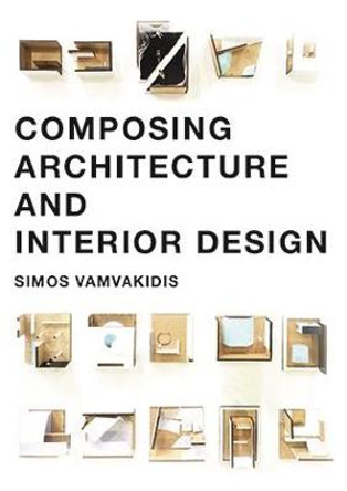 Composing Architecture and Interior Design by Simos Vamvakidis