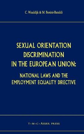 Sexual Orientation Discrimination in the European Union: National Laws and the Employment Equality Directive by Kees Waaldijk