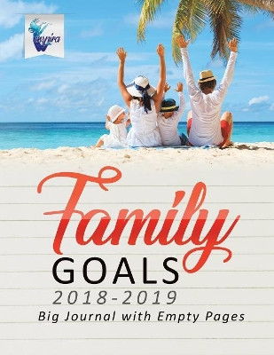 Family Goals 2018-2019 Big Journal with Empty Pages by Planners & Notebooks Inspira Journals 9781645212430