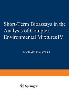 Short-Term Bioassays in the Analysis of Complex Environmental Mixtures IV by Michael Waters 9781461578512