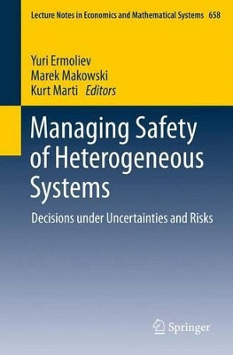 Managing Safety of Heterogeneous Systems: Decisions under Uncertainties and Risks by Yuri Ermoliev 9783642228834