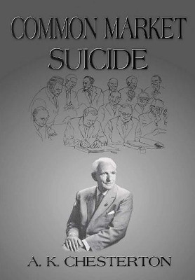 Common Market Suicide by A. K. Chesterton 9781912258024